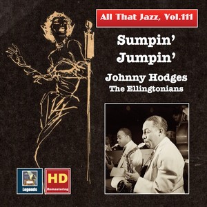 All That Jazz, Vol. 111: Sumpin' Jumpin' – Johnny Hodges & The Ellingtonians (Remastered 2019)