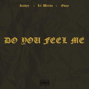 Do You Feel Me? (feat. Lil Weirdo & Oway) [Explicit]