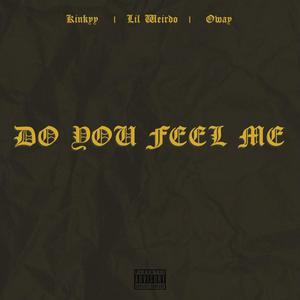 Do You Feel Me? (feat. Lil Weirdo & Oway) (Explicit)