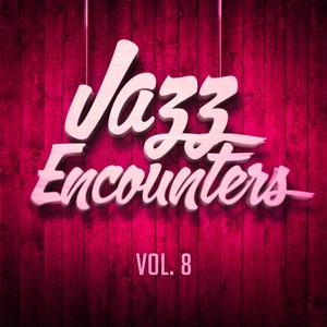 Jazz encounters: the finest jazz you might have never heard, Vol. 8