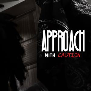 Approach With Caution (Explicit)