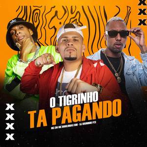 O TIGRINHO TA PAGANDO (Explicit)