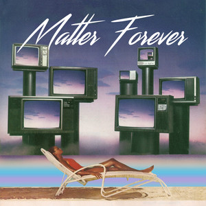 Matter Forever