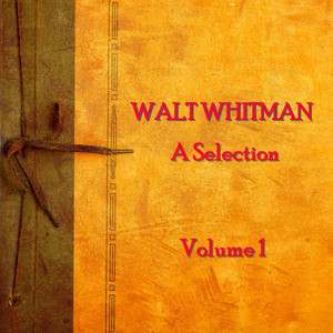 Walt Whitman - A Selection - Volume 1