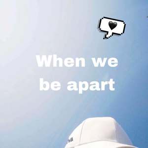 When we be apart