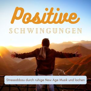 Positive Schwingungen: Stressabbau durch ruhige New Age Musik und lachen