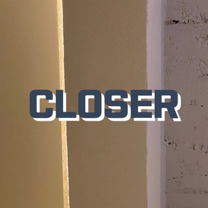 Closer