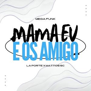 MEGA FUNK MAMA EU E OS AMIGO (Explicit)