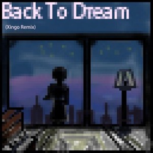 某幻君-Back To Dream (Xingo Remix)