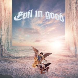 Evil in good