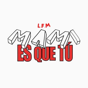 MAMI ES QUE TU