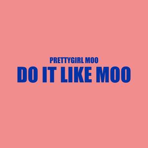 DO IT LIKE MOO (feat. PrettyGirl Moo)