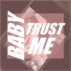 Baby trust me