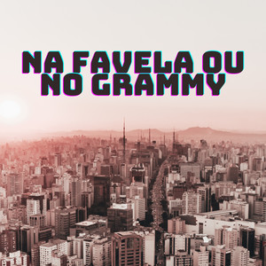 Na Favela ou no Grammy (Explicit)