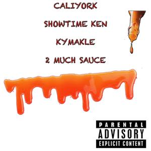 2 Much Sauce (feat. Showtime Ken & Kymakle L'moz) (Explicit)