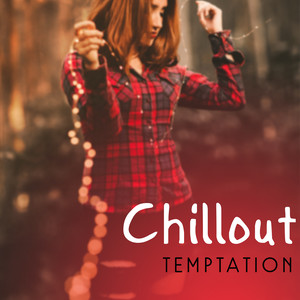 Chillout Temptation – Sexy Chill Out Lounge, Erotic Chill Out 2017, Deep Beats