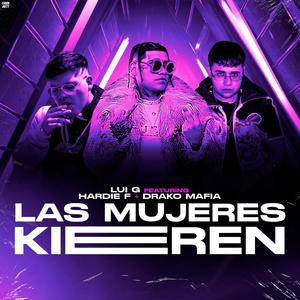 Las Mujeres Kieren (feat. Hardie F & Drako Mafia) [Explicit]