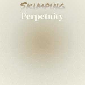 Skimping Perpetuity