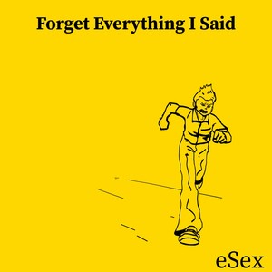 Forget Everything I Said