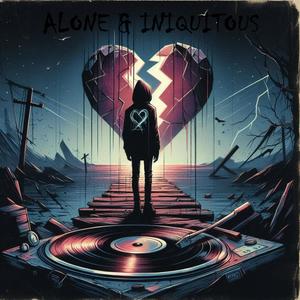 ALONE AND INIQUITOUS (Explicit)