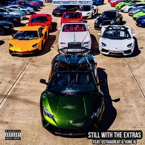 Still with the extras (feat. King Ju & GsThaGreat) [Explicit]