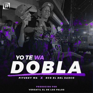 Yo Te Wa Dobla (feat. Versatil El De Los Palos) [Explicit]