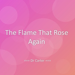 The Flame That Rose Again