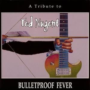 Bulletproof Fever: A Tribute To Ted Nugent