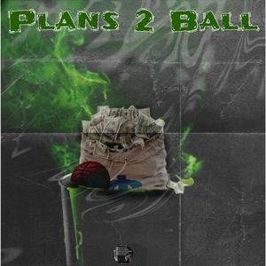 Plans 2 Ball (Explicit)