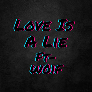 Love Is A Lie (Explicit)