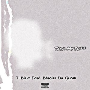Talk My Shit(feat. Stacks Da Great) (Explicit)