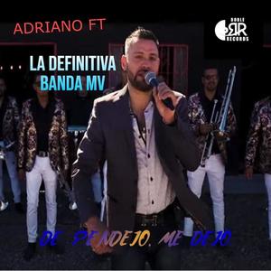DE PENDEJ0, ME QUEDO. (feat. ADRIANO FT LA DEFINITIVA BANDA MV) (Radio Edit)