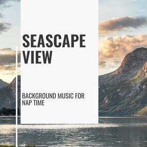 Seascape View - Background Music for Nap Time