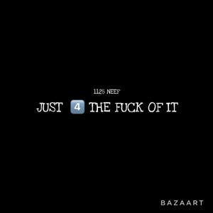 Just 4 The **** Of It (Explicit)