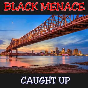 BLACK MENACE CAUGHT UP (Explicit)