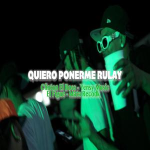 Quiero ponerme rulay (feat. El Figue, Yensy & Matarecordk)