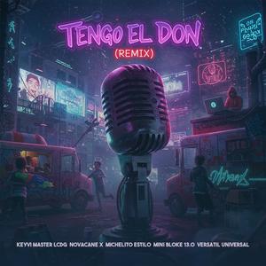Tengo El Don (feat. Novacane X, Versátil Universal, Michelito Estilo, Mini Bloke 13.0 & Uriel Melody) (Remix|Explicit)
