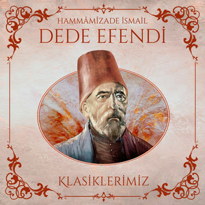 Hammâmîzade İsmail Dede Efendi / Klasiklerimiz