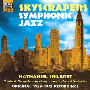 Shilkret, Nathaniel: Skyscrapers Symphonic Jazz (1928-1932)