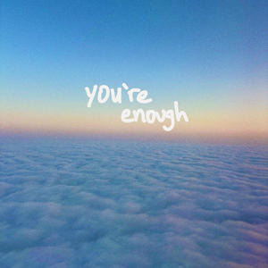 you're enough