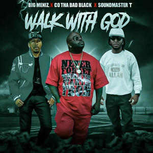 WALK WITH GOD (feat. SOUNDMASTER T. & C.O. THA! BAD BLACK) (Explicit)