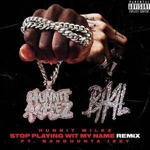 Stop Playing Wit My Name Rmx(feat. Bandhunta Izzy) (Explicit)