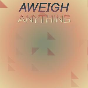 Aweigh Anything