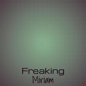 Freaking Miriam