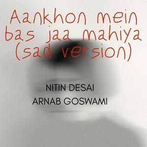 Aankhon mein bas jaa mahiya (feat. Nitin Desai) (Sad Version)