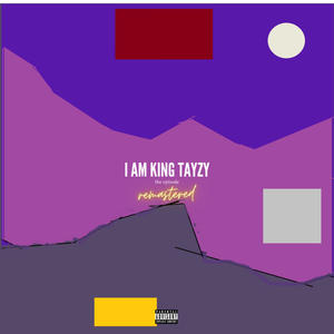 I am king tayzy (REMASTERED) [Explicit]