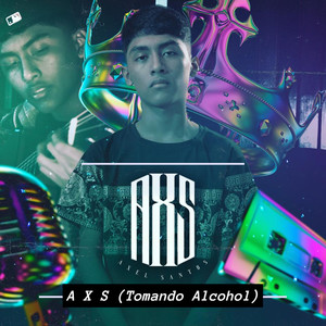 A X S (Tomando Alcohol) (Explicit)