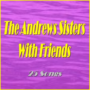 The Andrews Sisters With Friends (25 Songs)