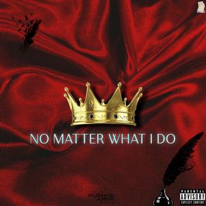 NO MATTER WHAT I DO (Explicit)