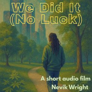 We Did It (No Luck)